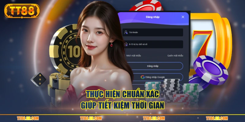 Thực hiện chuẩn xác giúp tiết kiệm thời gian
